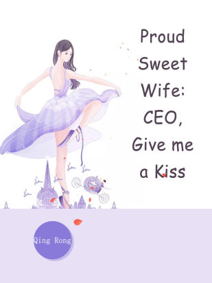 Proud Sweet Wife: CEO, Give me a Kiss